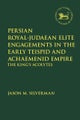 Persian Royal¿Judaean Elite Engagements in the Early Teispid and Achaemenid Empire