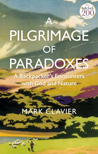 A Pilgrimage of Paradoxes - A Backpacker’s Encounters with God and Nature