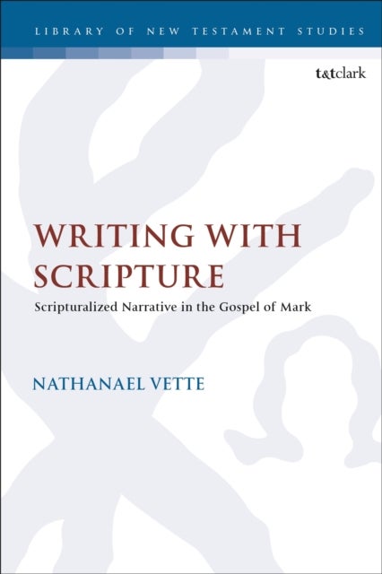 Writing With Scripture - Scripturalized Narrative in the Gospel of Mark