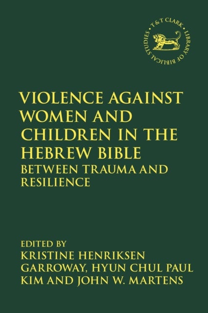 Violence against Women and Children in the Hebrew Bible - Between Trauma and Resilience