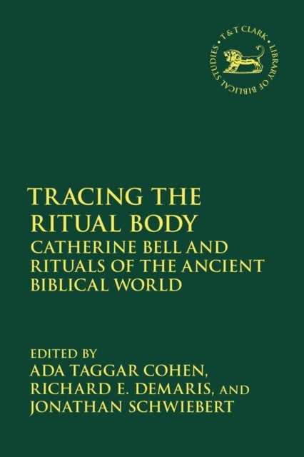 Tracing the Ritual Body - Catherine Bell and Rituals of the Ancient Biblical World