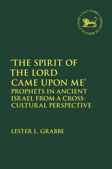 The Spirit of the Lord Came Upon Me' - Prophets in Ancient Israel from a Cross-Cultural Perspective