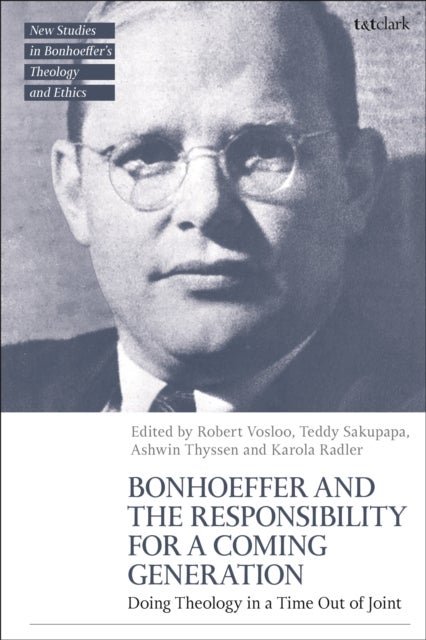 Bonhoeffer and the Responsibility for a Coming Generation - Doing Theology in a Time Out of Joint