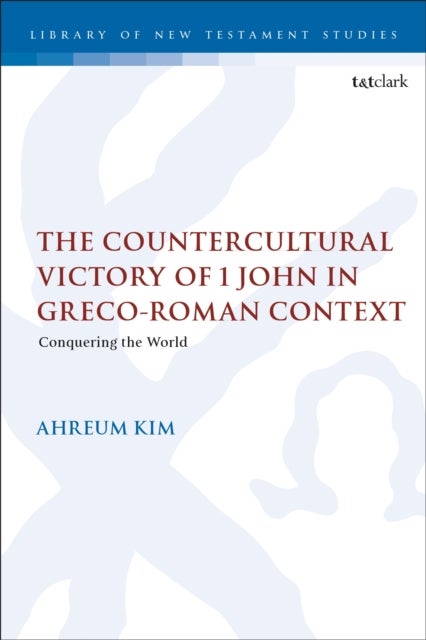 The Countercultural Victory of 1 John in Greco-Roman Context - Conquering the World