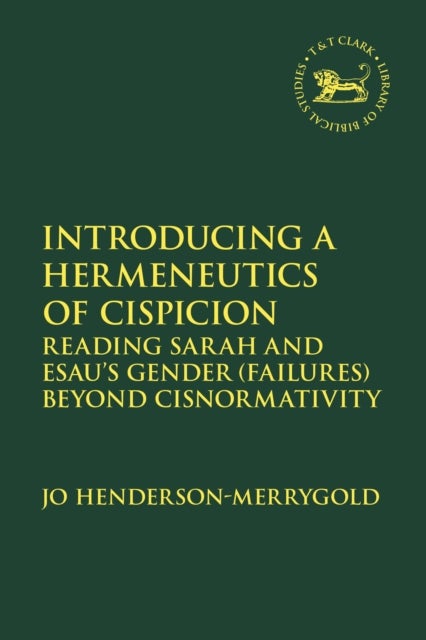 Introducing a Hermeneutics of Cispicion - Reading Sarah and Esau’s Gender (Failures) Beyond Cisnormativity
