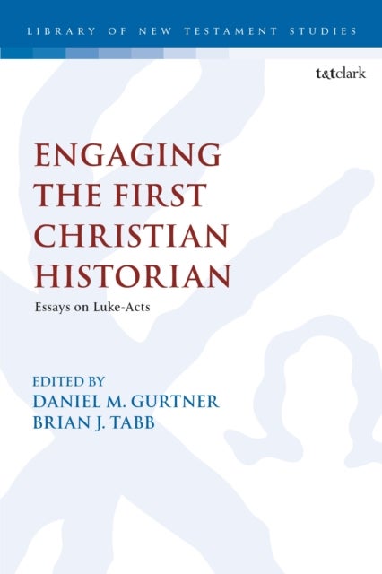 Engaging the First Christian Historian - Essays on Luke-Acts