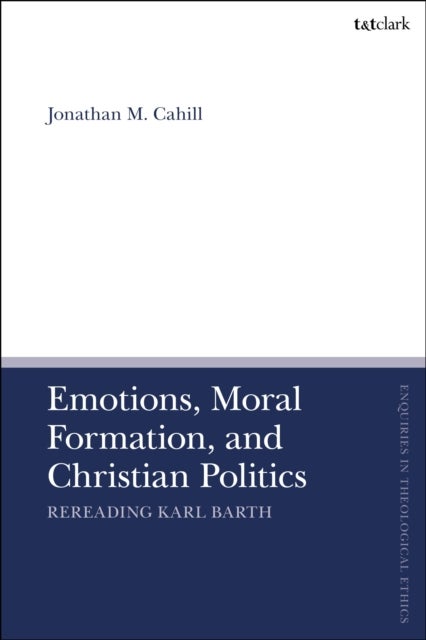 Emotions, Moral Formation, and Christian Politics - Rereading Karl Barth