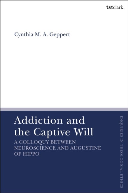 Addiction and the Captive Will - A Colloquy between Neuroscience and Augustine of Hippo