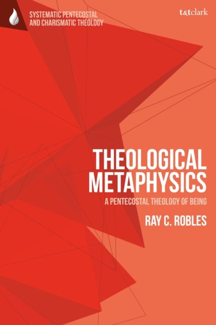 Theological Metaphysics - A Pentecostal Theology of Being
