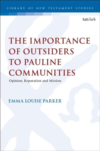 The Importance of Outsiders to Pauline Communities - Opinion, Reputation and Mission