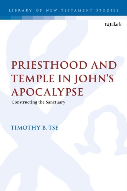 Priesthood and Temple in John’s Apocalypse - Constructing the Sanctuary