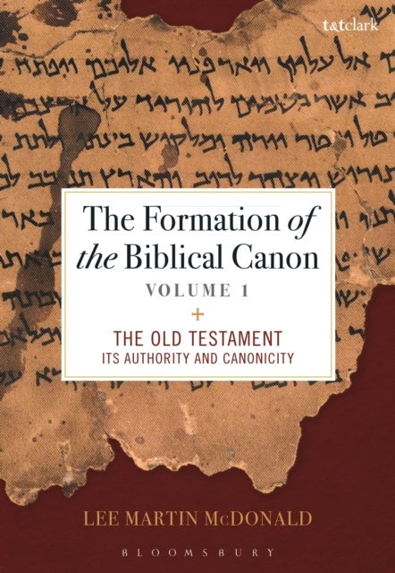 The Formation of the Biblical Canon: Volume 1 - The Old Testament: Its Authority and Canonicity