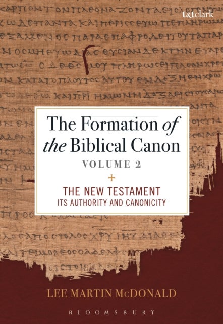 The Formation of the Biblical Canon: Volume 2 - The New Testament: Its Authority and Canonicity