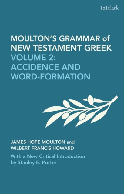 Moulton's Grammar of New Testament Greek: New Edition - Volume 2: Accidence and Word Formation: With a New Critical Introduction by Stanley E. Porter