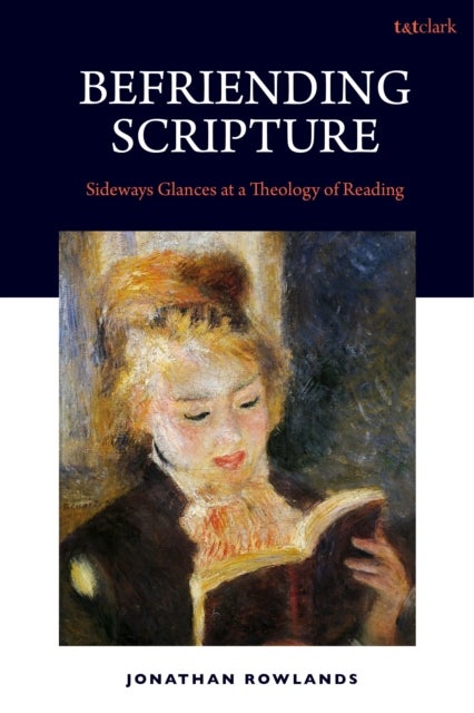 Befriending Scripture - Sideways Glances at a Theology of Reading