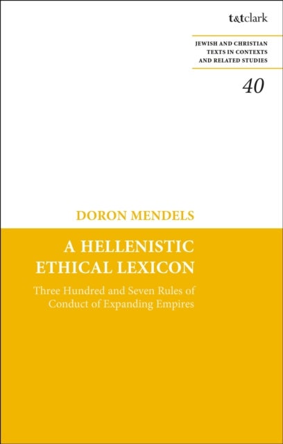A Hellenistic Ethical Lexicon - Three Hundred and Seven Rules of Conduct of Expanding Empires