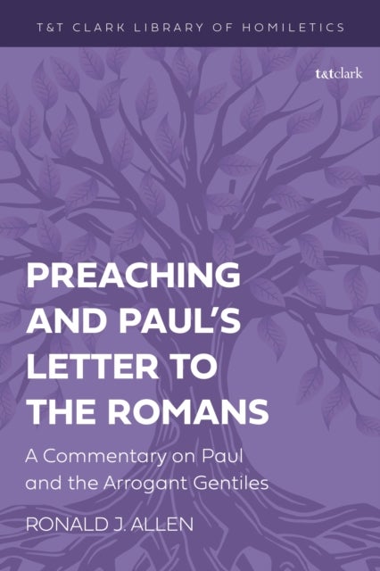 Preaching and Paul's Letter to the Romans - A Commentary on Paul and the Arrogant Gentiles