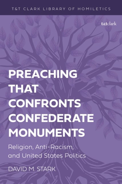 Preaching that Confronts Confederate Monuments - Religion, Anti-Racism, and United States Politics