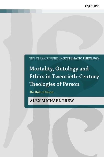Mortality, Ontology and Ethics in Twentieth-Century Theologies of Person - The Rule of Death