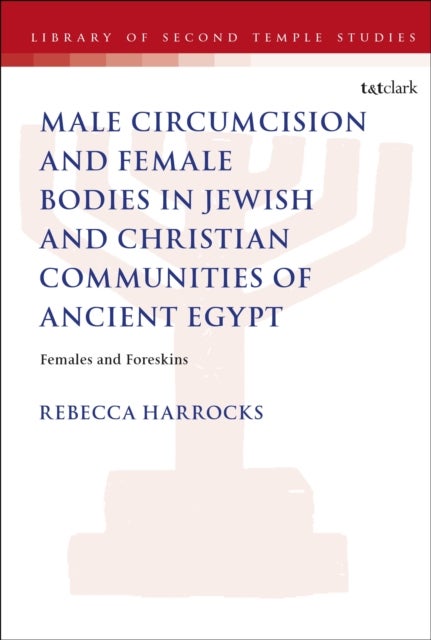 Male Circumcision and Female Bodies in Jewish and Christian Communities of Ancient Egypt - Females and Foreskins