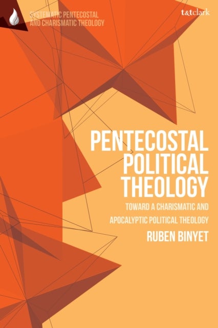 Pentecostal Political Theology - Toward a Charismatic and Apocalyptic Political Theology