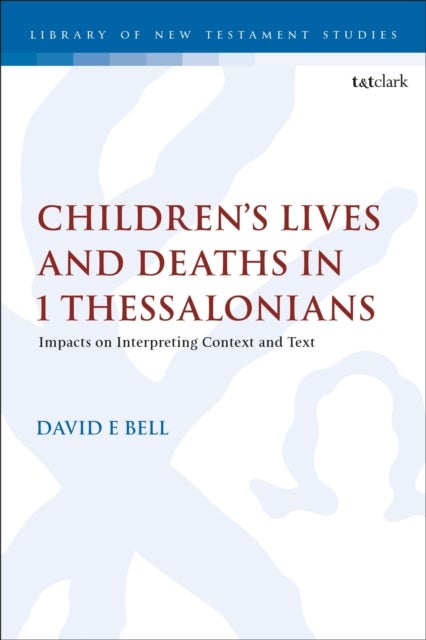 Children's Lives and Deaths in 1 Thessalonians - Impacts on Interpreting Context and Text