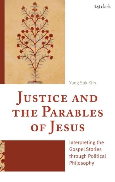 Justice and the Parables of Jesus - Interpreting the Gospel Stories through Political Philosophy