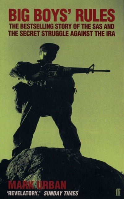 Big Boys' Rules - The SAS and the Secret Struggle Against the IRA