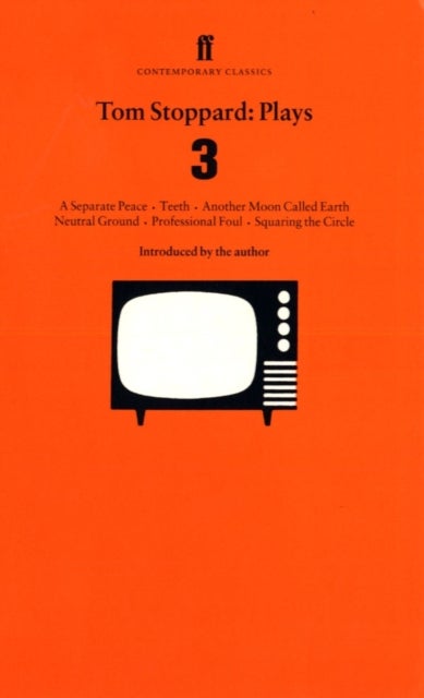 Tom Stoppard Plays 3 - Separate Peace; Teeth; Another Moon Called Earth; Neutral Ground; Professional Foul; Squaring the Circle.