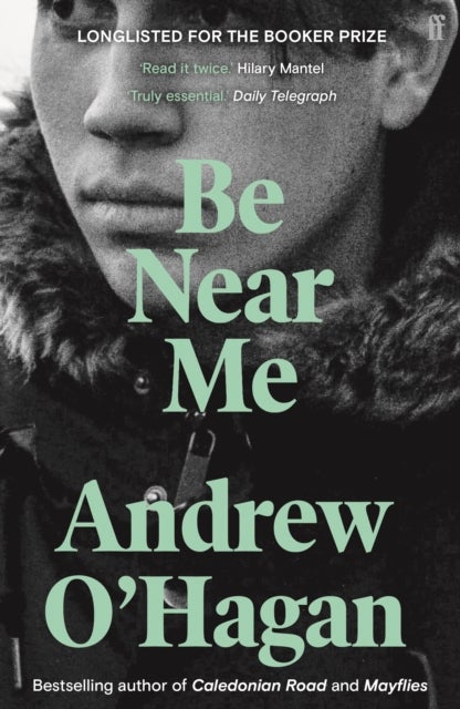 Be Near Me - From the author of the Sunday Times bestseller Caledonian Road