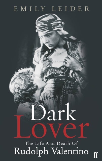 Dark Lover - The Life and Death of Rudolph Valentino