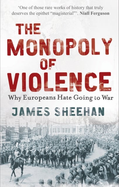 The Monopoly of Violence - Why Europeans Hate Going to War
