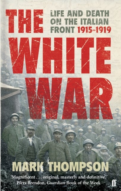 The White War - Life and Death on the Italian Front, 1915-1919