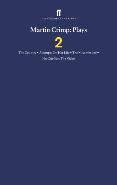 Martin Crimp Plays 2 - The Country, Attempts on Her Life, The Misanthrope, No One Sees the Video and The Country
