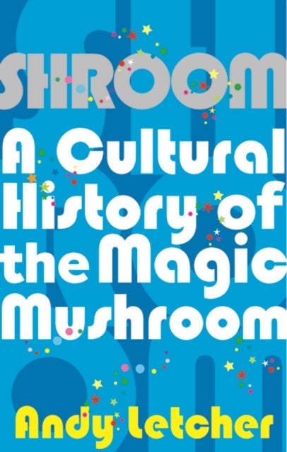 Shroom - A Cultural History of the Magic Mushroom