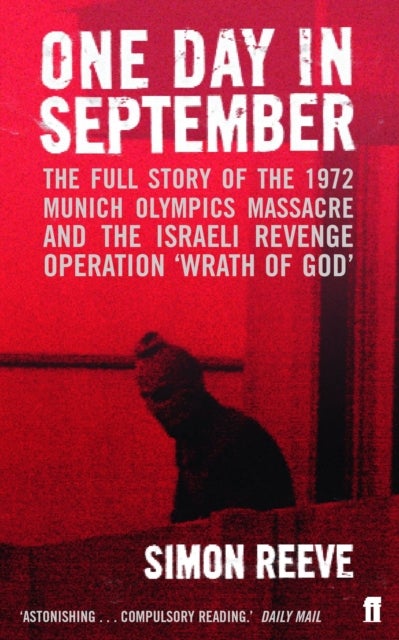 One Day in September - The full story of the 1972 Munich Olympics Massacre and the Israeli Revenge Operation 'Wrath of God'