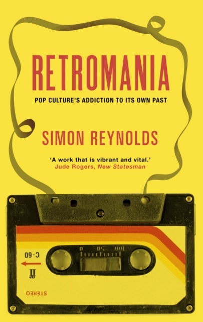 Retromania - Pop Culture's Addiction to its Own Past