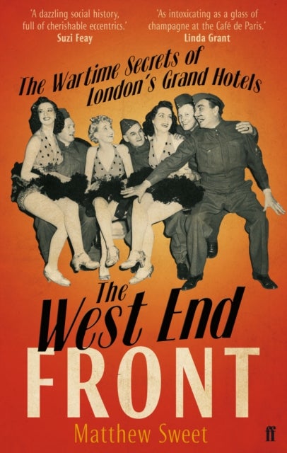 The West End Front - The Wartime Secrets of London's Grand Hotels