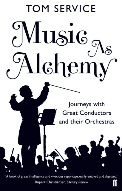 Music as Alchemy - Journeys with Great Conductors and their Orchestras