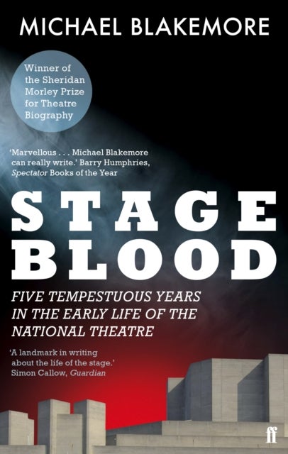 Stage Blood - Five tempestuous years in the early life of the National Theatre