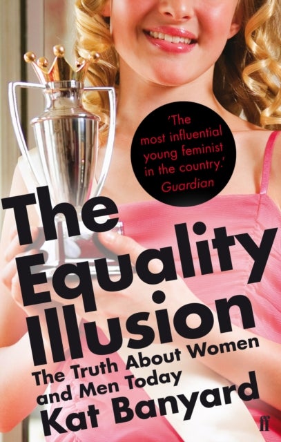 The Equality Illusion - The Truth about Women and Men Today
