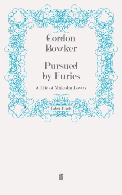 Pursued by Furies - A Life of Malcolm Lowry