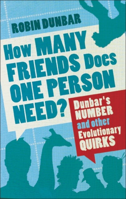 How Many Friends Does One Person Need? - Dunbar's Number and Other Evolutionary Quirks