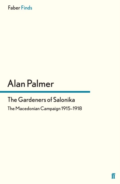 The Gardeners of Salonika - The Macedonian Campaign 1915-1918