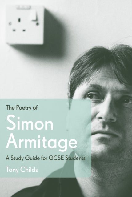 The Poetry of Simon Armitage - A Study Guide for GCSE Students