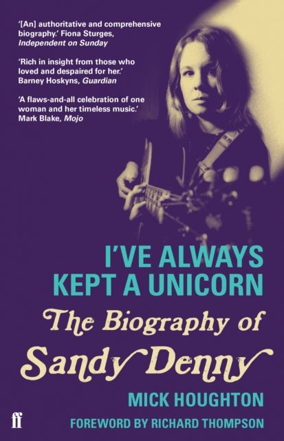 I've Always Kept a Unicorn - The Biography of Sandy Denny