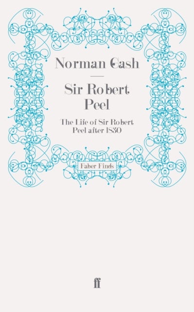 Sir Robert Peel - The Life of Sir Robert Peel after 1830