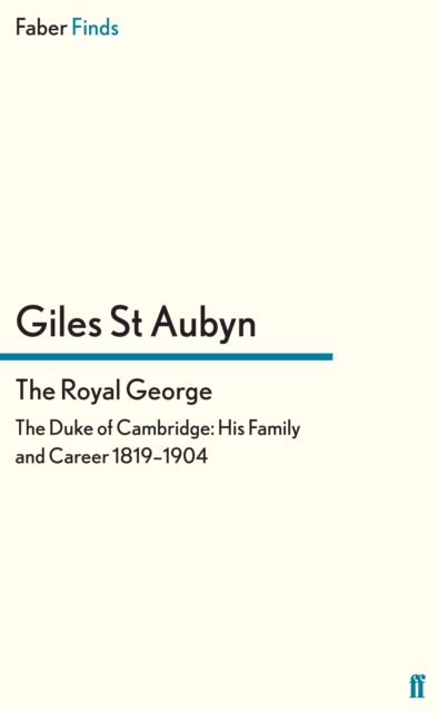 The Royal George - The Duke of Cambridge: His Family and Career, 1819-1904