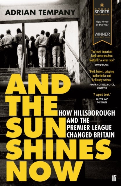 And the Sun Shines Now - How Hillsborough and the Premier League Changed Britain