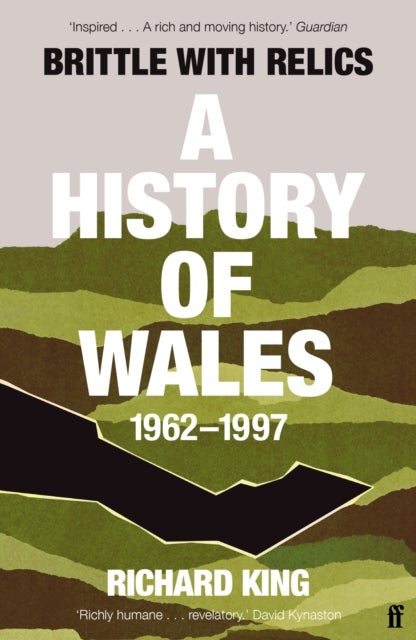 Brittle with Relics - A History of Wales, 1962–97 ('Oral history at its revelatory best' DAVID KYNASTON)
